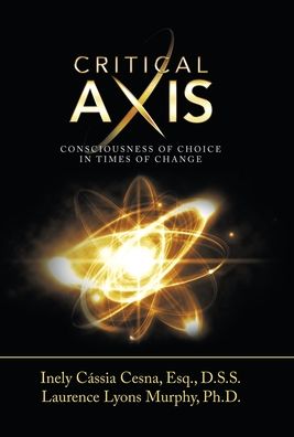 Cover for Inely Cassia Cesna Esq D S S · Critical Axis: Consciousness of Choice in Times of Change (Hardcover Book) (2020)