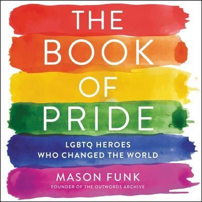The Book of Pride: LGBTQ Heroes Who Changed the World - Mason Funk - Audio Book - Blackstone Publishing - 9781982656386 - May 21, 2019