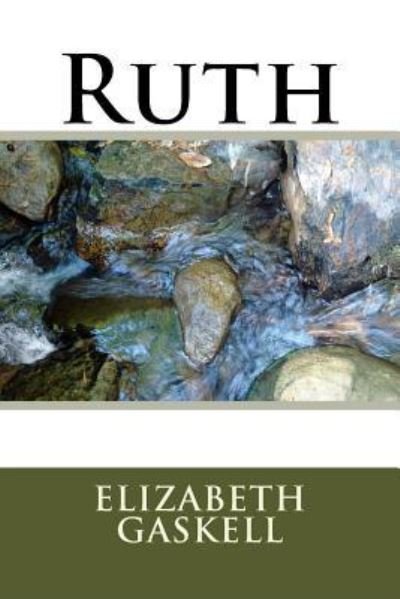 Ruth - Elizabeth Cleghorn Gaskell - Books - Createspace Independent Publishing Platf - 9781984269386 - February 9, 2018