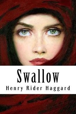 Swallow - H Rider Haggard - Books - Createspace Independent Publishing Platf - 9781986603386 - March 18, 2018
