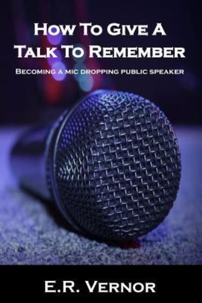 Cover for E R Vernor · How To Give A Talk To Remember (Paperback Book) (2018)