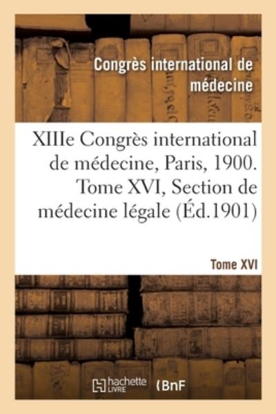 Cover for Congrès International de Médecine · Xiiie Congres International de Medecine, Paris, 1900. Tome XVI (Paperback Book) (2020)