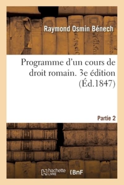 Cover for Raymond Osmin Bénech · Programme d'Un Cours de Droit Romain. 3e Edition. Partie 2 (Taschenbuch) (2020)
