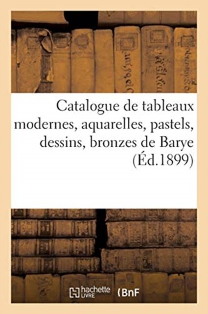 Cover for Féral · Catalogue de Tableaux Modernes, Aquarelles, Pastels, Dessins, Bronzes de Barye (Paperback Book) (2021)