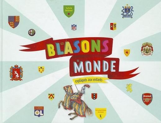Cover for Sylvie Bednar · Blasons Du Monde Expliques Aux Enfants (Les) (French Edition) (Hardcover Book) [French edition] (2011)