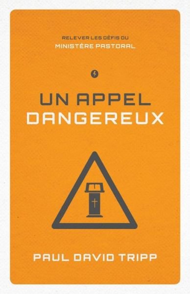 Cover for Paul David Tripp · Un Appel Dangereux (Confronting the Unique Challenges of Pastoral Ministry) (Paperback Book) (2015)