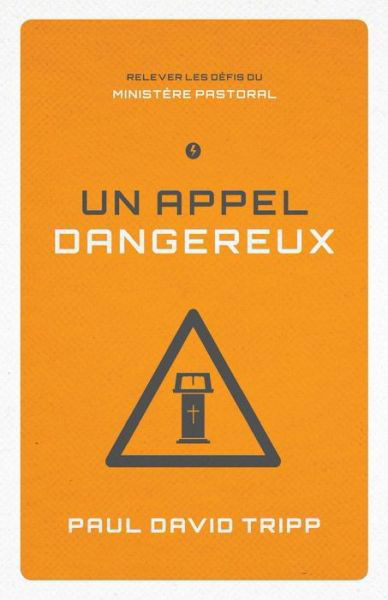 Cover for Paul David Tripp · Un Appel Dangereux (Confronting the Unique Challenges of Pastoral Ministry) (Paperback Book) (2015)