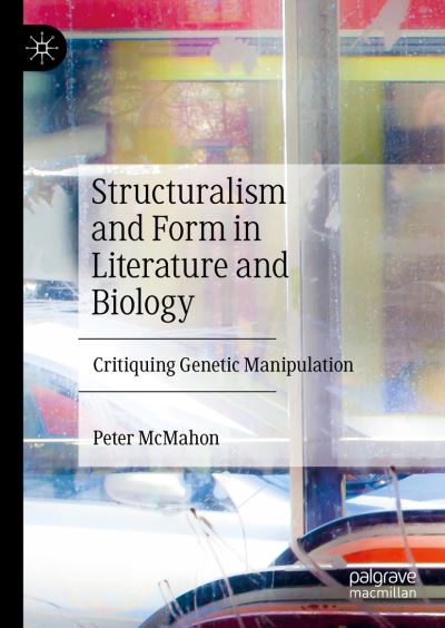 Cover for Peter McMahon · Structuralism and Form in Literature and Biology: Critiquing Genetic Manipulation (Gebundenes Buch) [2024 edition] (2023)