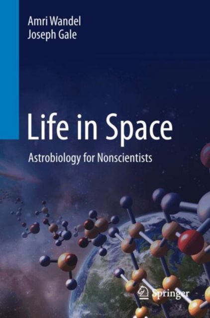 Life in Space: Astrobiology for Nonscientists - Amri Wandel - Böcker - Springer International Publishing AG - 9783031646386 - 6 februari 2025