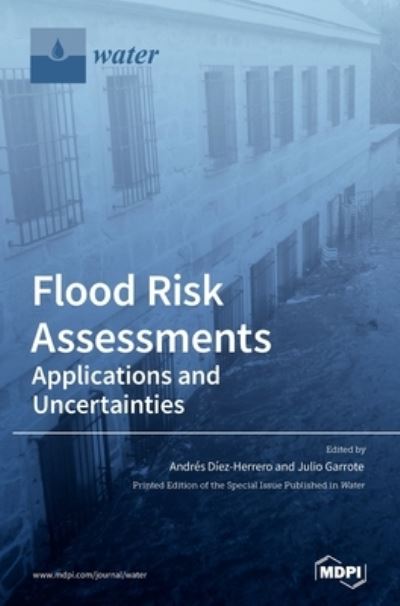 Cover for Andrés Díez-Herrero · Flood Risk Assessments: Applications and Uncertainties (Hardcover Book) (2020)