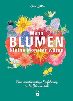 Wenn Blumen kleine Monster wären - Claire Le Men - Books - Helvetiq - 9783039640386 - March 20, 2024