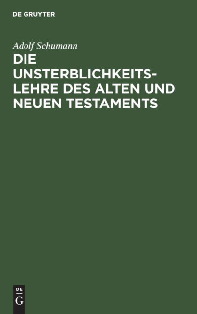 Cover for Adolf Schumann · Die Unsterblichkeitslehre des Alten und Neuen Testaments (Book) (1901)