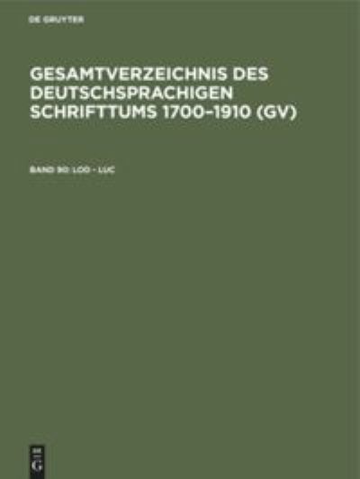 Cover for Hilmar Schmuck · Gesamtverzeichnis des Deutschsprachigen Schrifttums 1700-1910 (Gv), Band 90, Lod - Luc (Bok) (1983)