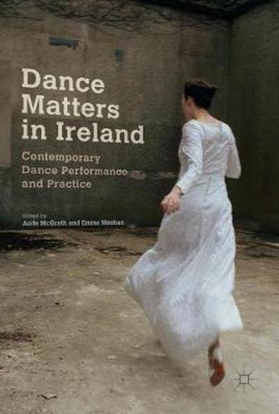 Dance Matters in Ireland: Contemporary Dance Performance and Practice -  - Böcker - Springer International Publishing AG - 9783319667386 - 7 december 2017