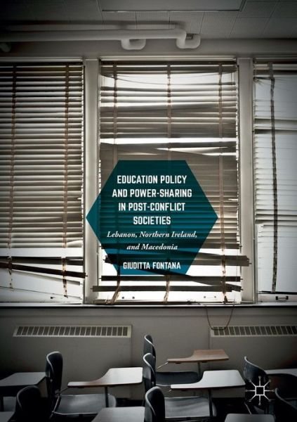 Cover for Giuditta Fontana · Education Policy and Power-Sharing in Post-Conflict Societies: Lebanon, Northern Ireland, and Macedonia (Paperback Bog) [Softcover reprint of the original 1st ed. 2017 edition] (2018)