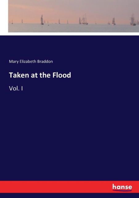 Cover for Mary Elizabeth Braddon · Taken at the Flood (Paperback Bog) (2017)