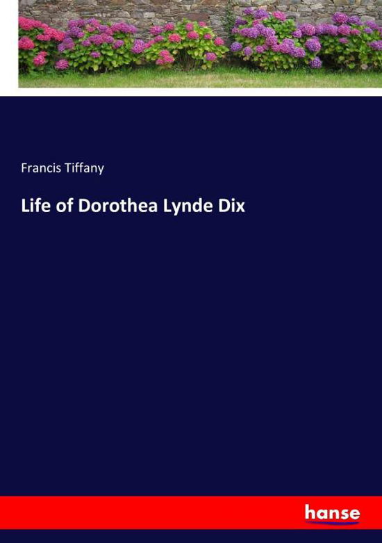 Life of Dorothea Lynde Dix - Tiffany - Libros -  - 9783337333386 - 28 de septiembre de 2017