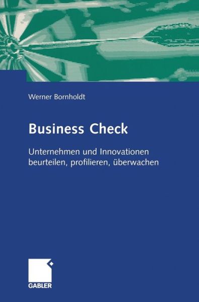 Cover for Werner Bornholdt · Business Check: Unternehmen Und Innovationen Beurteilen, Profilieren, UEberwachen (Hardcover Book) [2004 edition] (2004)