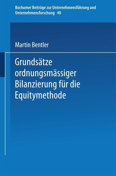 Cover for Martin Bentler · Grundsatze Ordnungsmassiger Bilanzierung Fur Die Equitymethode - Bochumer Beitrage Zur Unternehmensfuhrung Und Unternehmensfo (Paperback Book) [1991 edition] (1991)