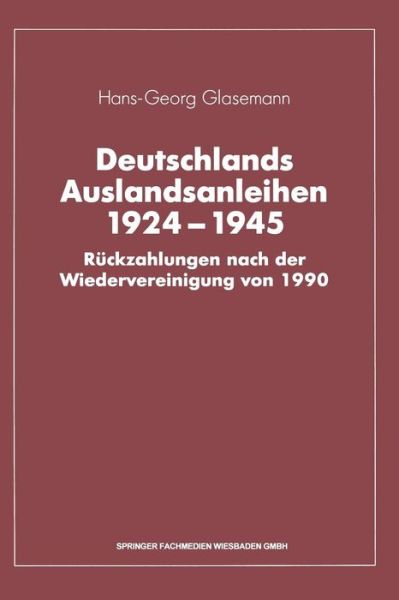 Cover for Hans-Georg Glasemann · Deutschlands Auslandsanleihen 1924-1945: Ruckzahlungen Nach Der Wiedervereinigung Von 1990 (Paperback Book) [Softcover Reprint of the Original 1st 1993 edition] (1993)