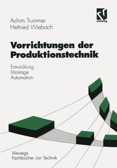 Cover for Achim Trummer · Vorrichtungen Der Produktionstechnik: Entwicklung, Montage, Automation - Viewegs Fachbucher Der Technik (Paperback Book) [German, 1994 edition] (1994)