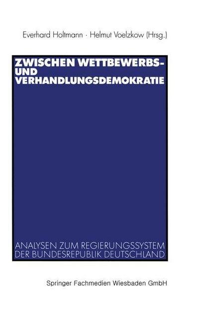 Cover for Everhard Holtmann · Zwischen Wettbewerbs- Und Verhandlungsdemokratie: Analysen Zum Regierungssystem Der Bundesrepublik Deutschland (Paperback Book) [2000 edition] (2000)