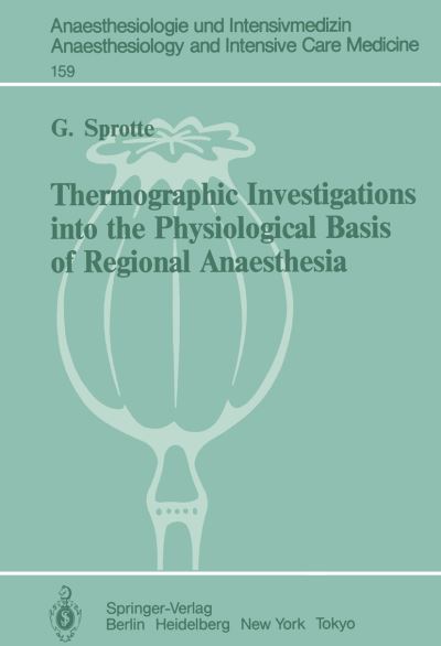 Cover for G. Sprotte · Thermographic Investigations into the Physiological Basis of Regional Anaesthesia - Anaesthesiologie und Intensivmedizin   Anaesthesiology and Intensive Care Medicine (Paperback Book) [Softcover reprint of the original 1st ed. 1985 edition] (1984)