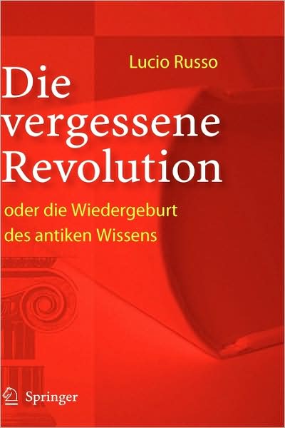 Cover for Lucio Russo · Die Vergessene Revolution Oder Die Wiedergeburt DES Antiken Wissens (Hardcover Book) [2005 edition] (2005)