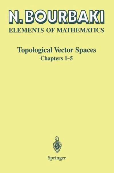 Topological Vector Spaces: Chapters 1-5 - Elements of Mathematics - Nicolas Bourbaki - Books - Springer-Verlag Berlin and Heidelberg Gm - 9783540423386 - November 13, 2002