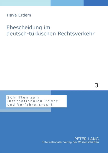 Ehescheidung im deutsch-turkischen Rechtsverkehr; Eine Untersuchung der internationalen Zustandigkeit, des Kollisionsrechts und der Anerkennung von Entscheidungen - Schriften Zum Internationalen Privat- Und Verfahrensrecht - Hava Erdem - Książki - Peter Lang AG - 9783631561386 - 20 września 2007