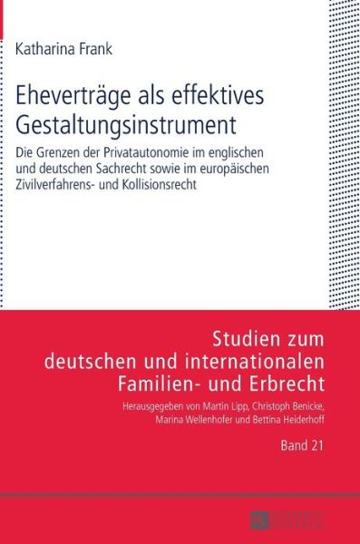 Cover for Katharina Frank · Ehevertraege ALS Effektives Gestaltungsinstrument: Die Grenzen Der Privatautonomie Im Englischen Und Deutschen Sachrecht Sowie Im Europaeischen Zivilverfahrens- Und Kollisionsrecht - Studien Zum Deutschen Und Internationalen Familien- Und Erbr (Hardcover Book) (2015)