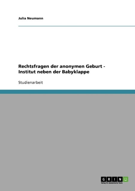 Cover for Julia Neumann · Rechtsfragen der anonymen Geburt - Institut neben der Babyklappe (Paperback Book) [German edition] (2007)