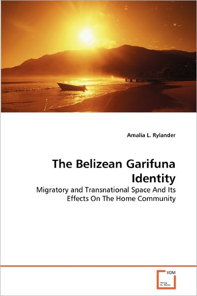Cover for Amalia L. Rylander · The Belizean Garifuna Identity: Migratory and Transnational Space and Its Effects on the Home Community (Paperback Book) (2011)