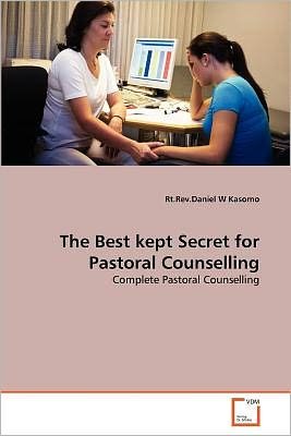 Cover for Rt.rev.daniel W Kasomo · The Best Kept Secret for Pastoral Counselling: Complete Pastoral Counselling (Pocketbok) (2011)