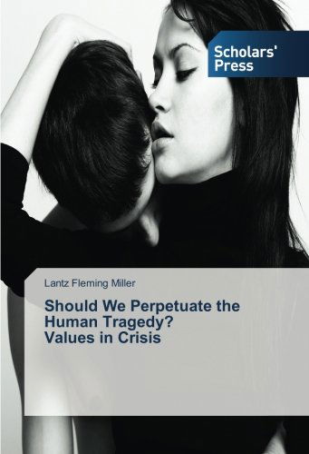 Cover for Lantz Fleming Miller · Should We Perpetuate the Human Tragedy? Values in Crisis (Paperback Book) (2014)