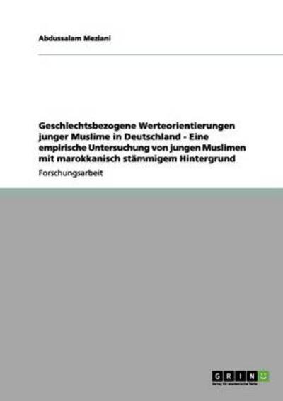 Cover for Abdussalam Meziani · Geschlechtsbezogene Werteorientierungen junger Muslime in Deutschland - Eine empirische Untersuchung von jungen Muslimen mit marokkanisch stammigem Hintergrund (Paperback Book) (2012)