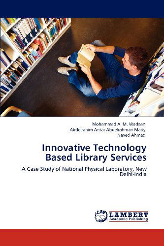 Cover for Naved Ahmad · Innovative Technology Based Library Services: a Case Study of National Physical Laboratory, New Delhi-india (Paperback Book) (2012)