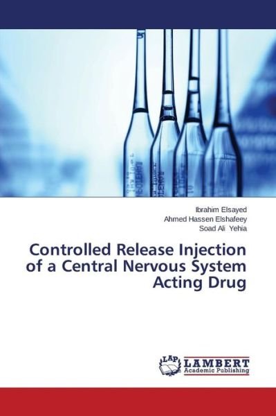 Cover for Soad Ali Yehia · Controlled Release Injection of a Central Nervous System Acting Drug (Paperback Book) (2014)