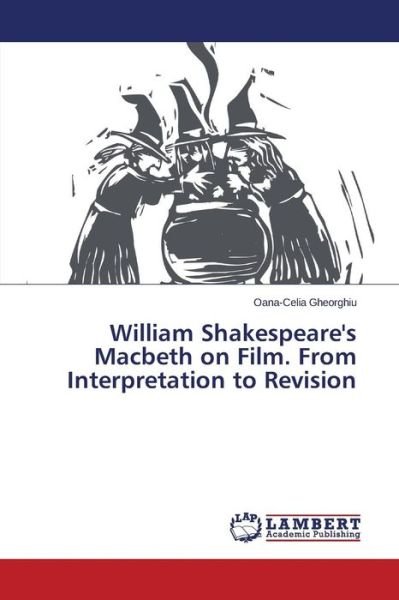 Cover for Gheorghiu Oana-celia · William Shakespeare's Macbeth on Film. from Interpretation to Revision (Paperback Book) (2015)