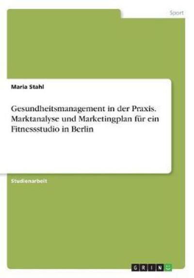 Gesundheitsmanagement in der Prax - Stahl - Książki -  - 9783668428386 - 