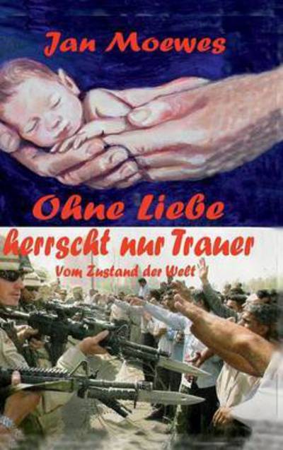Cover for Jan Moewes · Ohne Liebe Herrscht Nur Trauer (Hardcover Book) (2015)