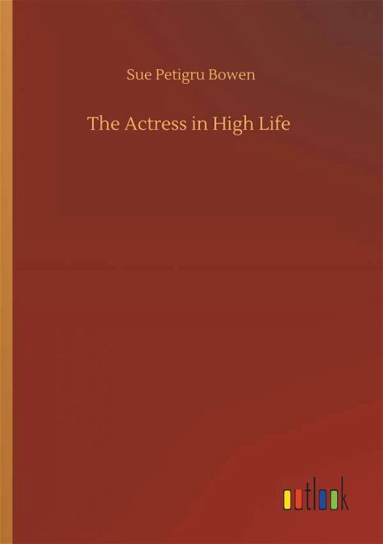 Cover for Bowen · The Actress in High Life (Bog) (2019)