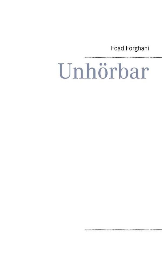 Unhörbar - Forghani - Kirjat - Books On Demand - 9783735780386 - maanantai 24. marraskuuta 2014
