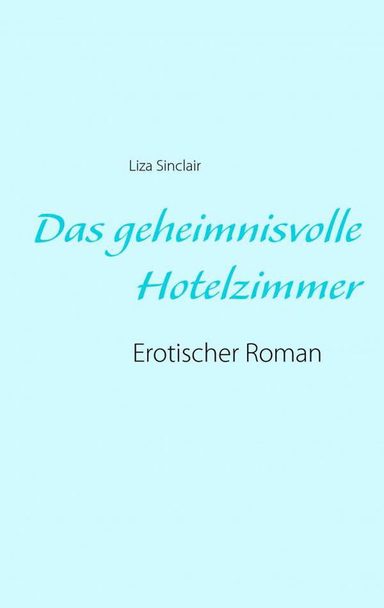 Cover for Liza Sinclair · Das Geheimnisvolle Hotelzimmer (Paperback Book) (2015)