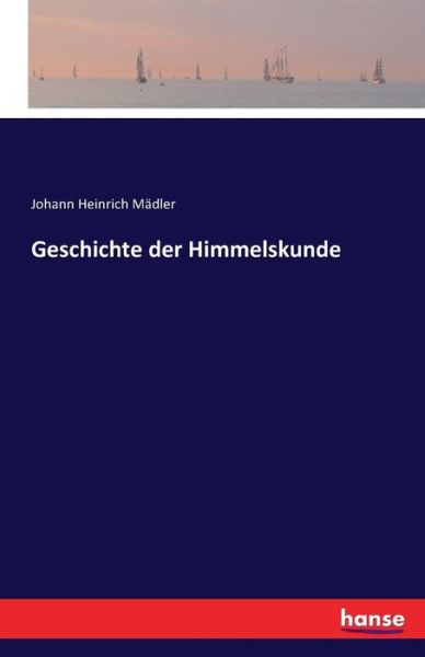 Cover for Mädler · Geschichte der Himmelskunde (Bok) (2016)