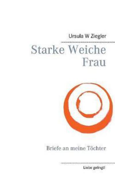 Cover for Ziegler · Starke weiche Frau (Book) (2018)