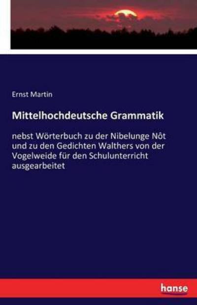 Mittelhochdeutsche Grammatik - Martin - Books -  - 9783743486386 - December 6, 2016