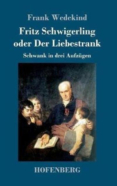 Cover for Frank Wedekind · Fritz Schwigerling Oder Der Liebestrank (Gebundenes Buch) (2018)