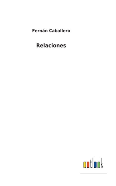 Relaciones - Fernan Caballero - Livros - Outlook Verlag - 9783752482386 - 20 de janeiro de 2022