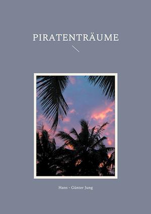 Cover for Hans - Günter Jung · Piratenträume (Paperback Book) (2021)